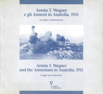 Armin T. Wegner e gli Armeni in Anatolia, 1915 - Immagini e testimonianze